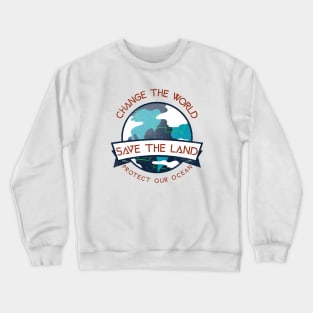 change the world, save the land, protect our ocean Crewneck Sweatshirt